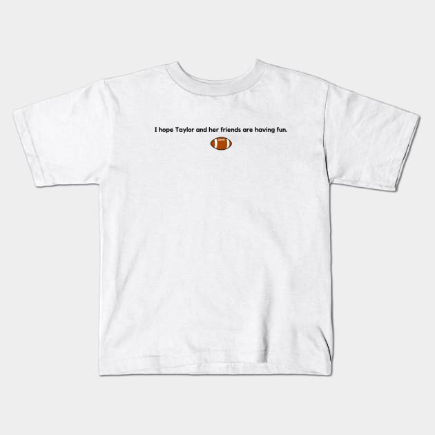 Have fun Taylor Kids T-Shirt by The Bandwagon Society